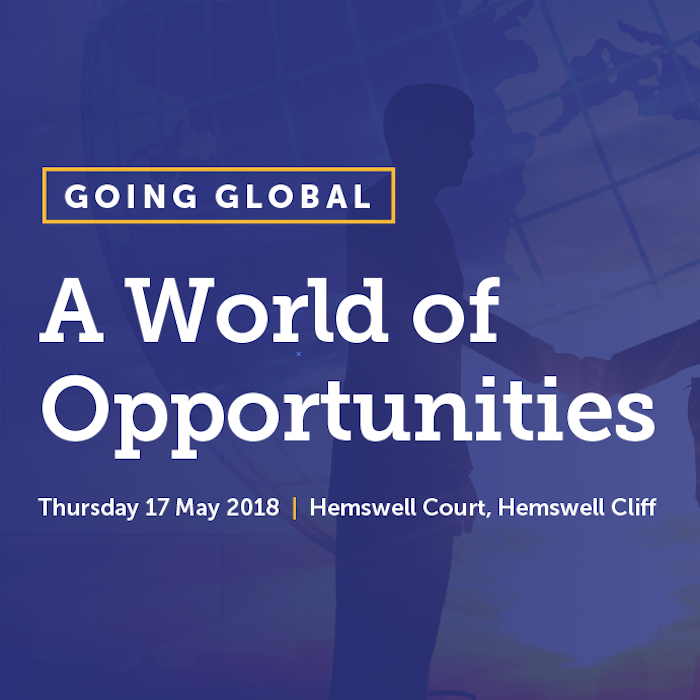 Going Global - A World of Opportunities - Thursday 17 May 2018 at Hemswell Court, Hemswell Cliff